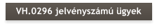 VH.0296 jelvényszámú ügyek
