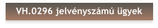 VH.0296 jelvényszámú ügyek