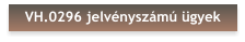 VH.0296 jelvényszámú ügyek